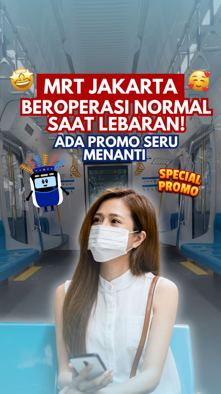 MRT Jakarta Beroperasi Normal Saat Lebaran! Ada Promo Seru Menanti