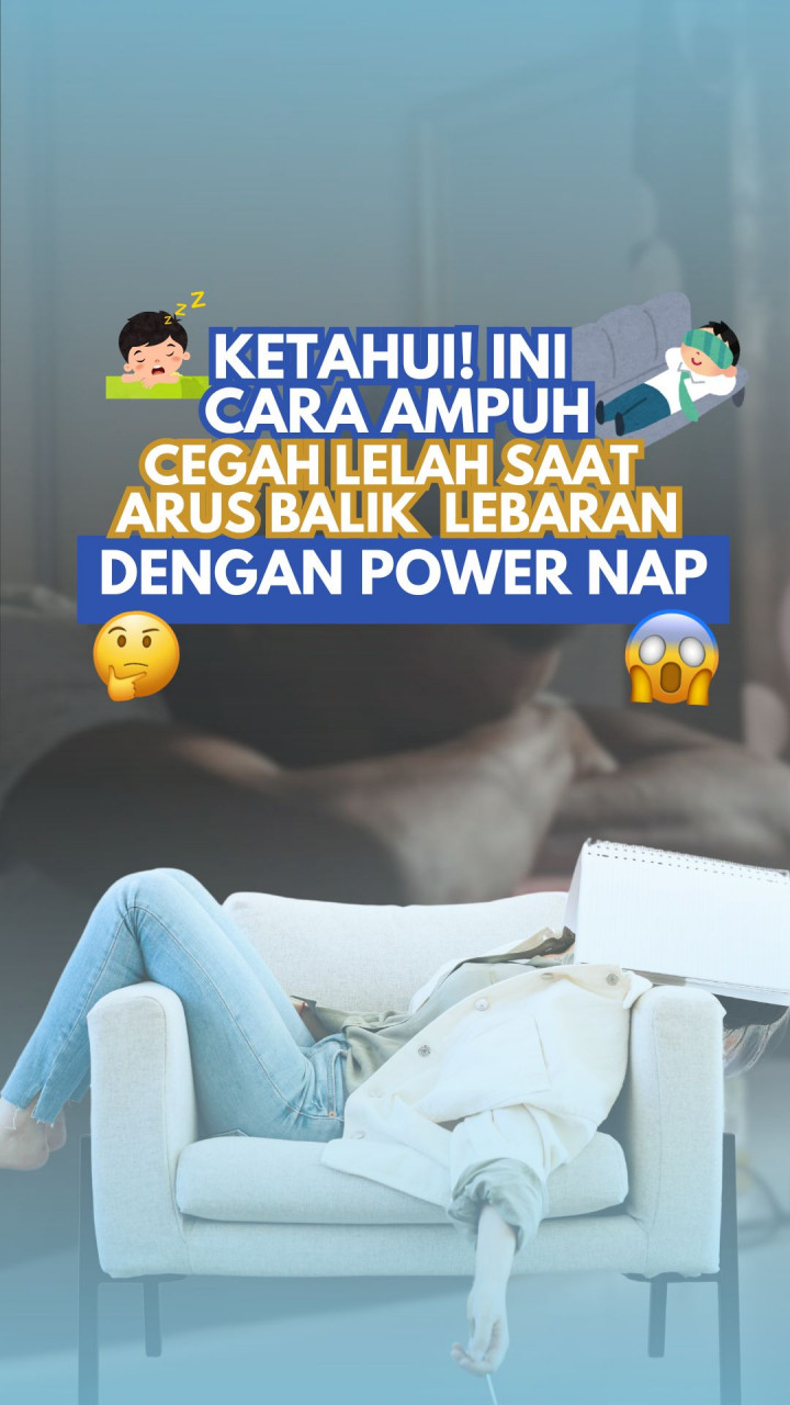 Ketahui! Ini Cara Ampuh Cegah Lelah saat Arus Balik Lebaran dengan Power Nap
