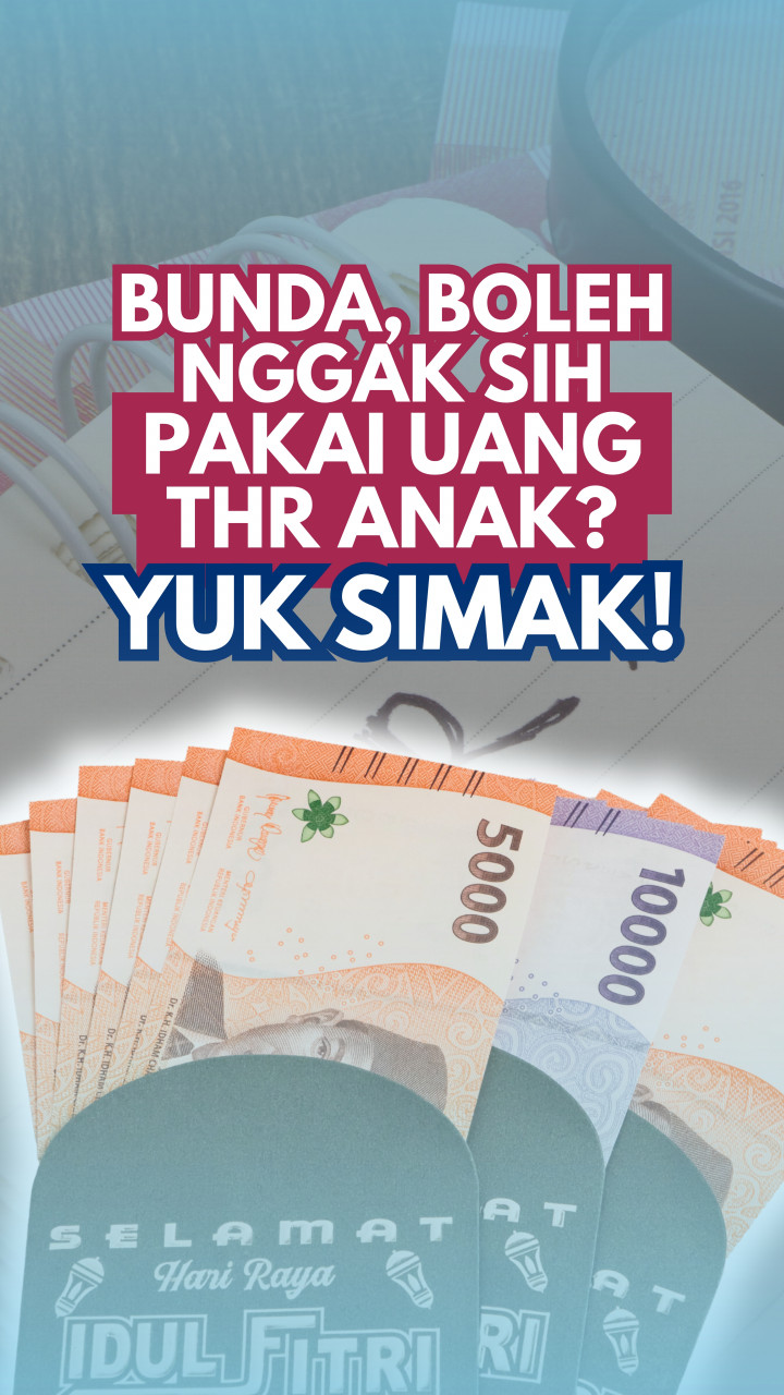 Bunda, Boleh Nggak Sih Pakai Uang THR Anak? Cek Dulu!