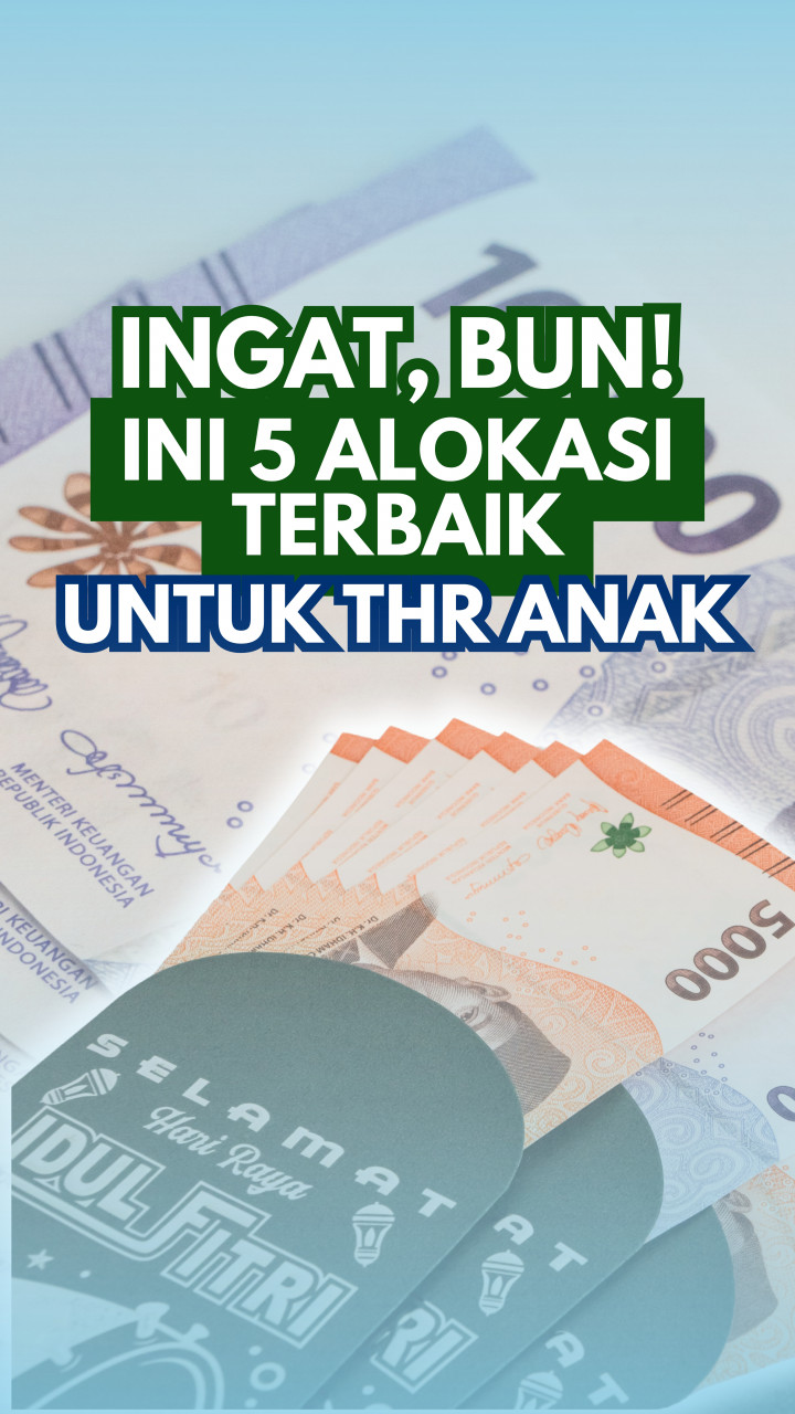 Ingat, Bun! Ini 5 Alokasi Terbaik untuk THR Lebaran Anak