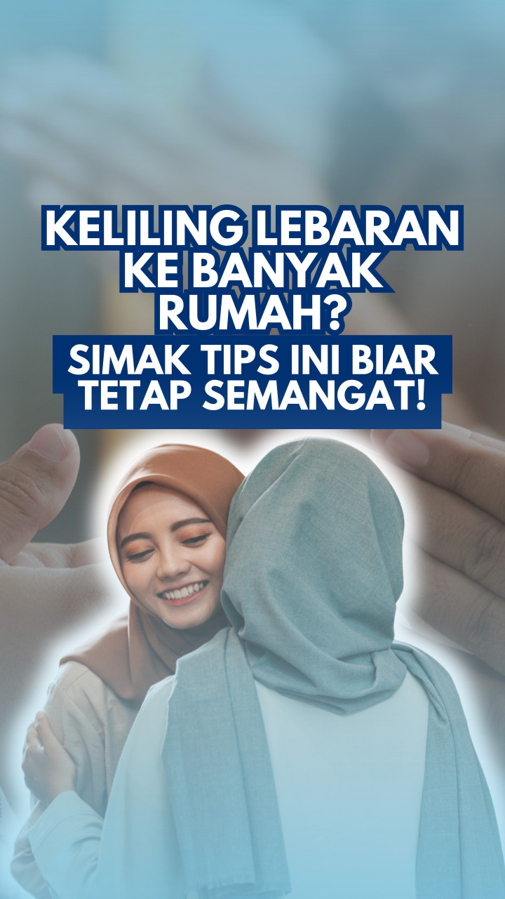 Keliling Lebaran ke Banyak Rumah? Simak Tips Ini Biar Tetap Semangat!
