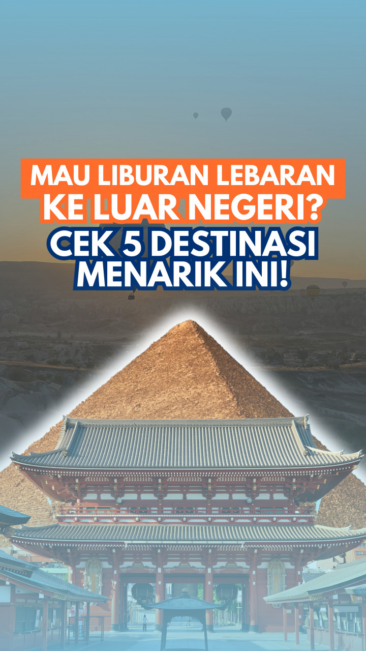 Mau Liburan Lebaran ke Luar Negeri? Cek 5 Destinasi Menarik Ini!