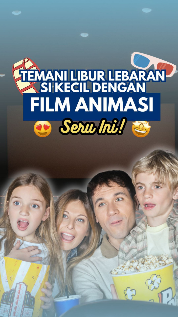 Temani Libur Lebaran Si Kecil dengan Film Animasi Seru Ini!
