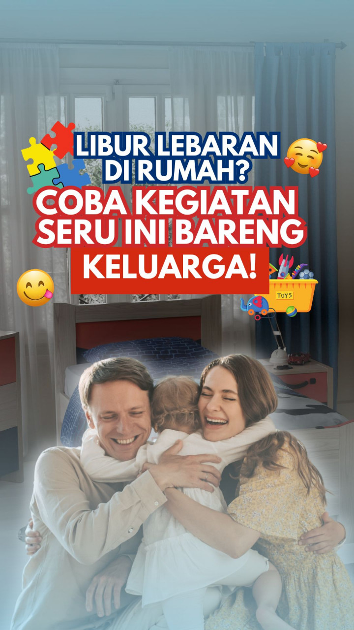 Libur Lebaran di Rumah? Coba Kegiatan Seru Ini Bareng Keluarga!