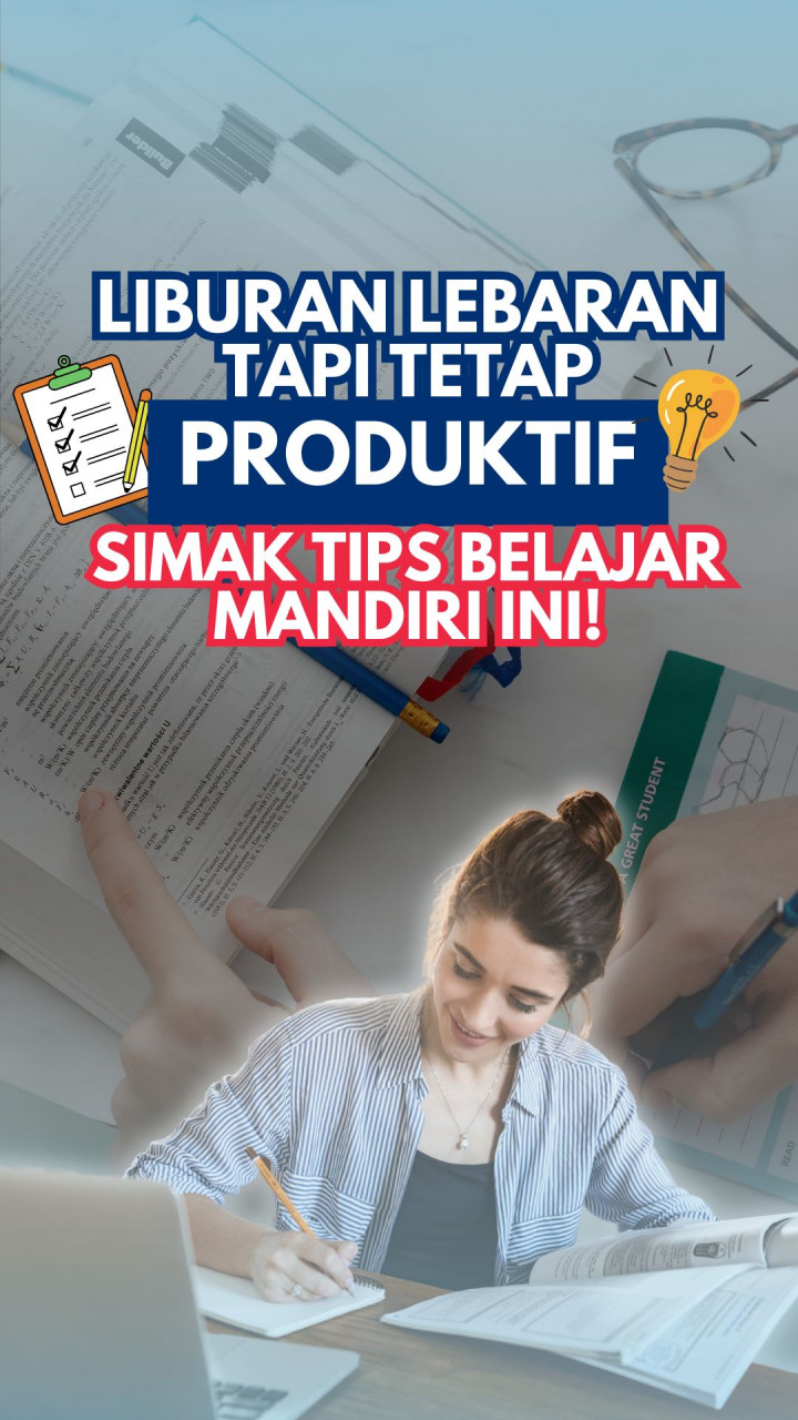 Liburan Lebaran Tapi Tetap Produktif, Simak Tips Belajar Mandiri Ini!