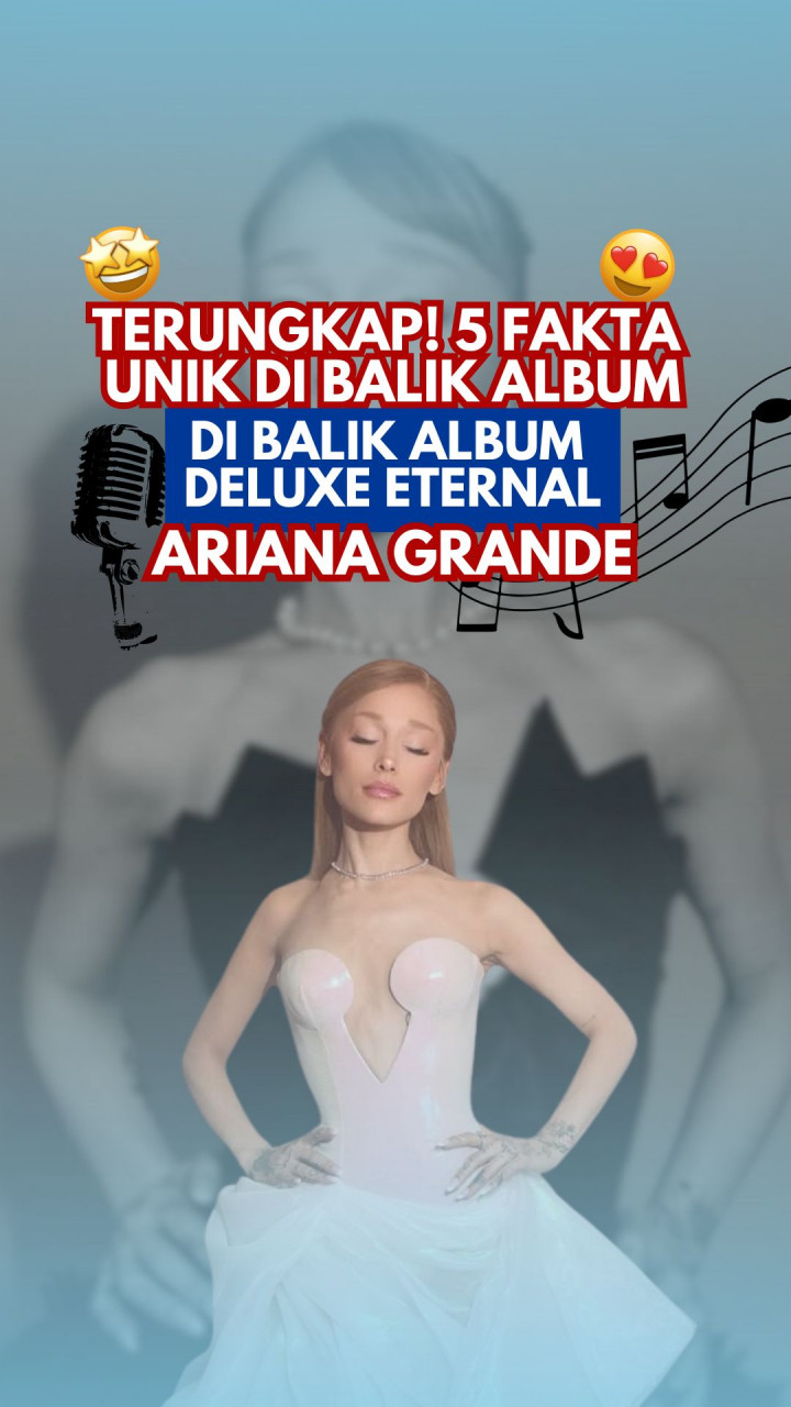Terungkap! 5 Fakta Unik di Balik Album Deluxe Eternal Sunshine Ariana Grande