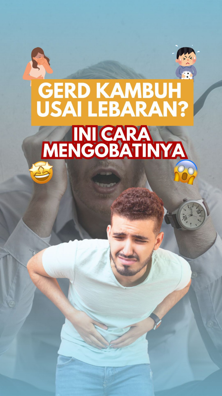 GERD Kambuh Usai Lebaran? Ini Cara Mengobatinya