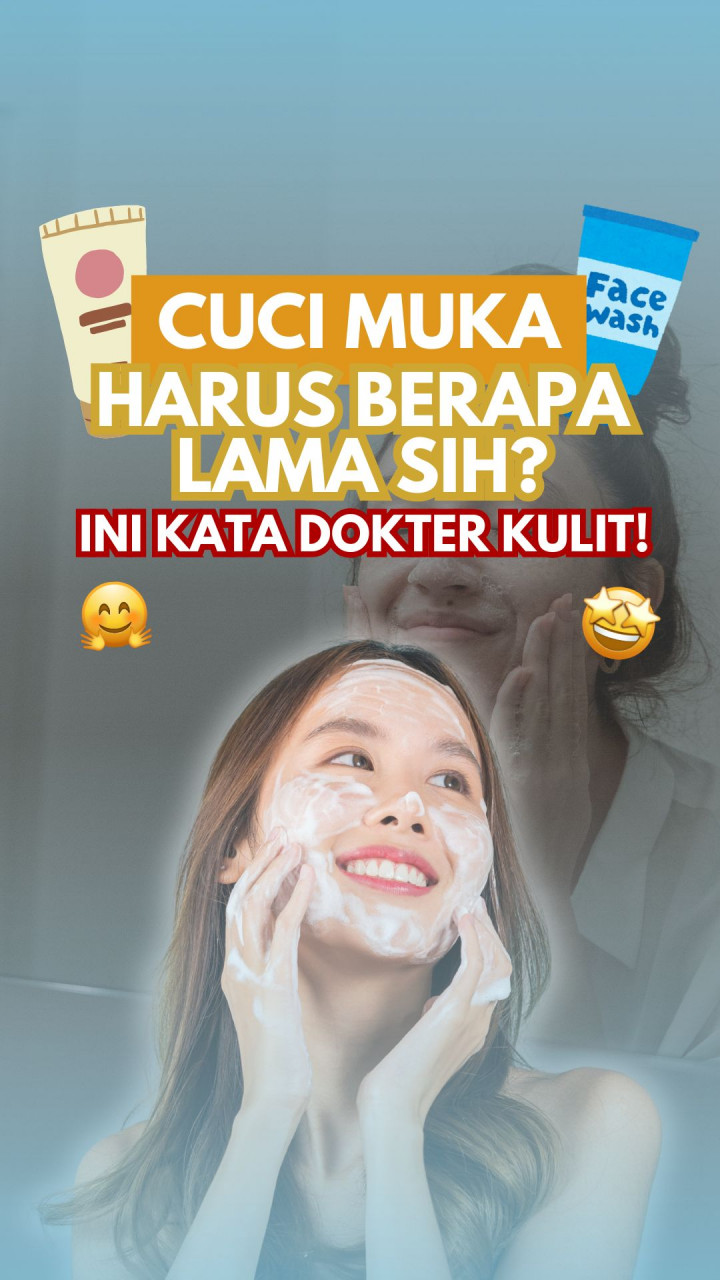 Cuci Muka Harus Berapa Lama Sih? Ini Kata Dokter Kulit!