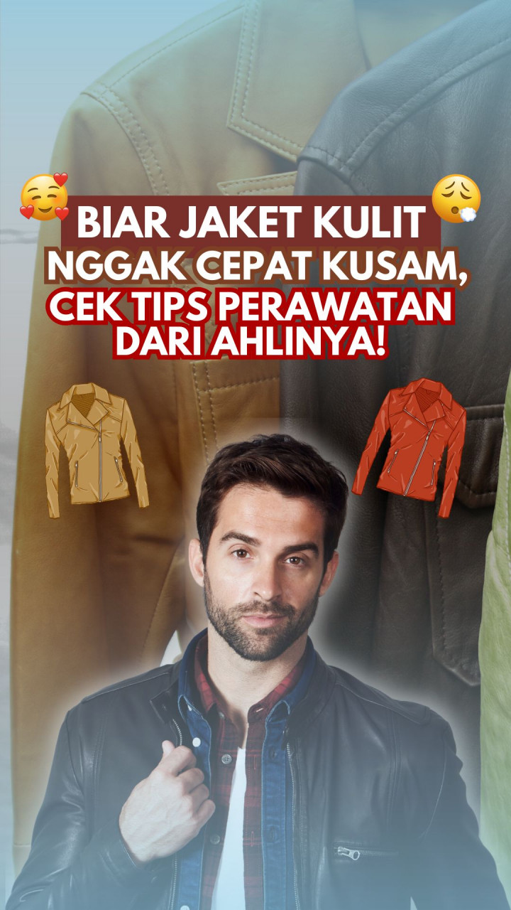 Biar Jaket Kulit Nggak Cepat Kusam, Cek Tips Perawatan dari Ahlinya!