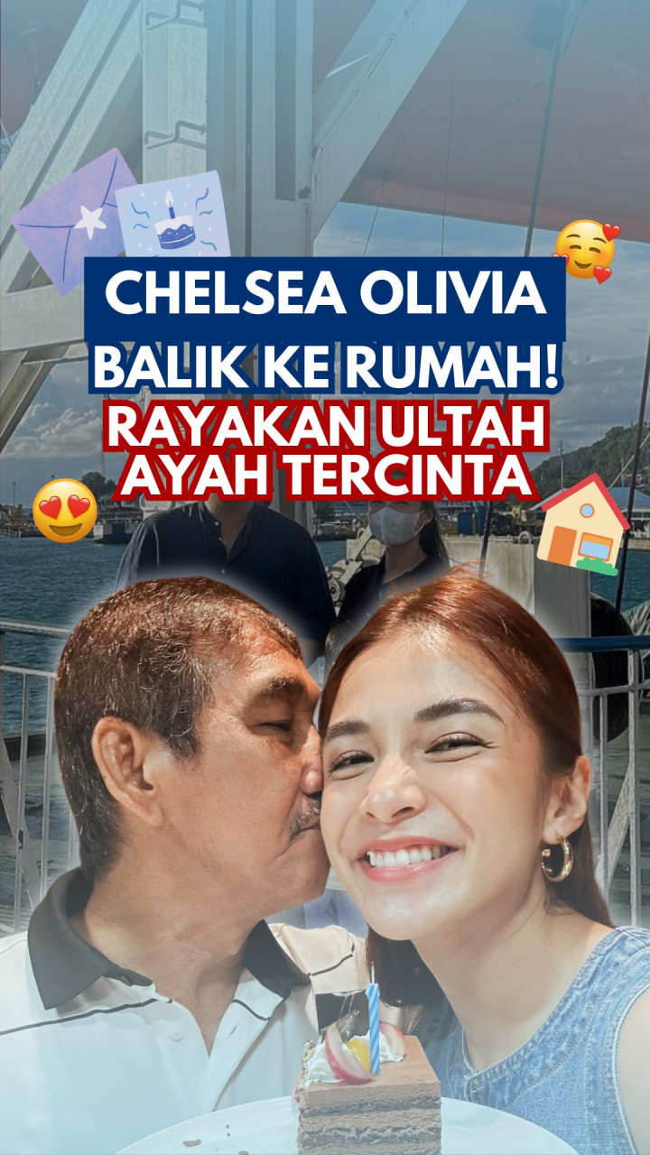 Chelsea Olivia Balik ke Rumah! Rayakan Ultah Ayah Tercinta
