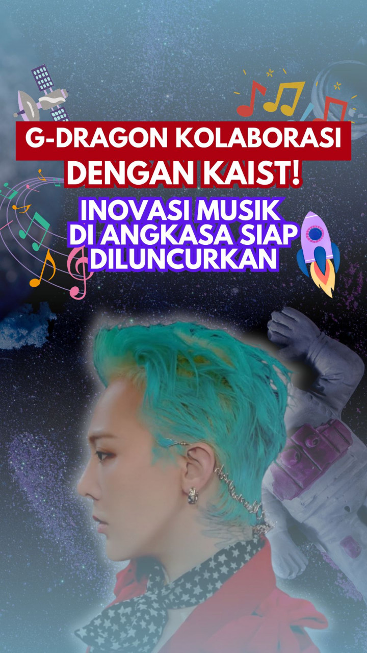 G-Dragon Kolaborasi dengan KAIST! Inovasi Musik di Angkasa Siap Diluncurkan