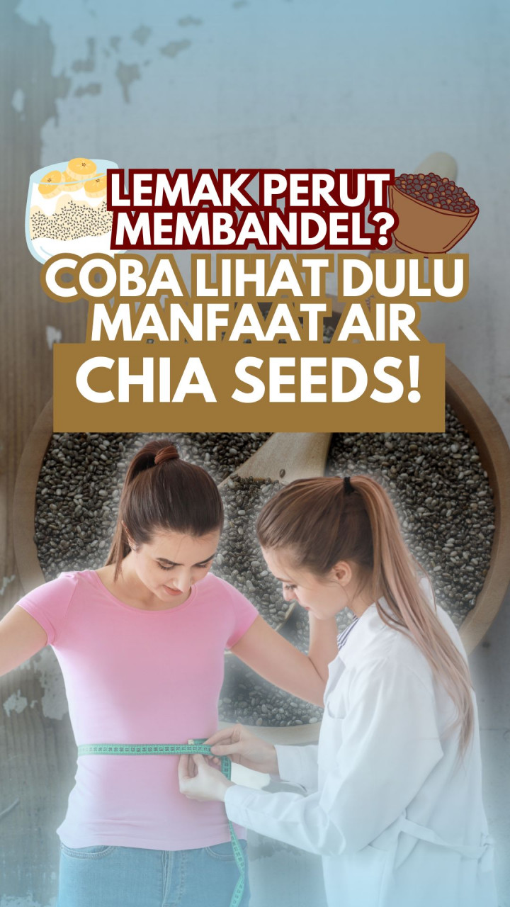 Lemak Perut Membandel? Coba Lihat Dulu Manfaat Air Chia Seeds!