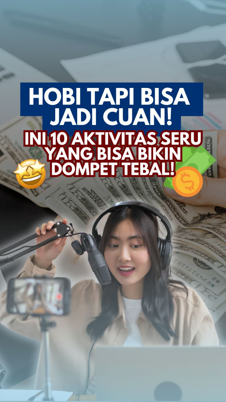 Hobi tapi Bisa Jadi Cuan! Ini 10 Aktivitas Seru yang Bisa Bikin Dompet Tebal!