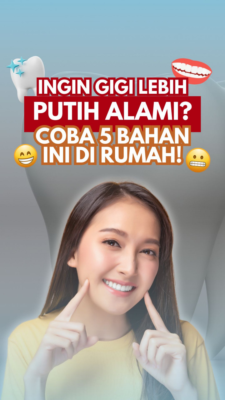 Ingin Gigi Lebih Putih Alami? Coba 5 Bahan Ini di Rumah!