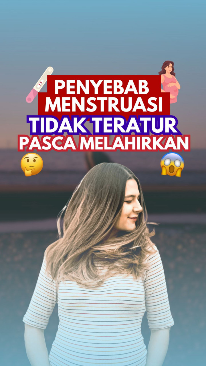 Penyebab Menstruasi Tidak Teratur Pasca Melahirkan