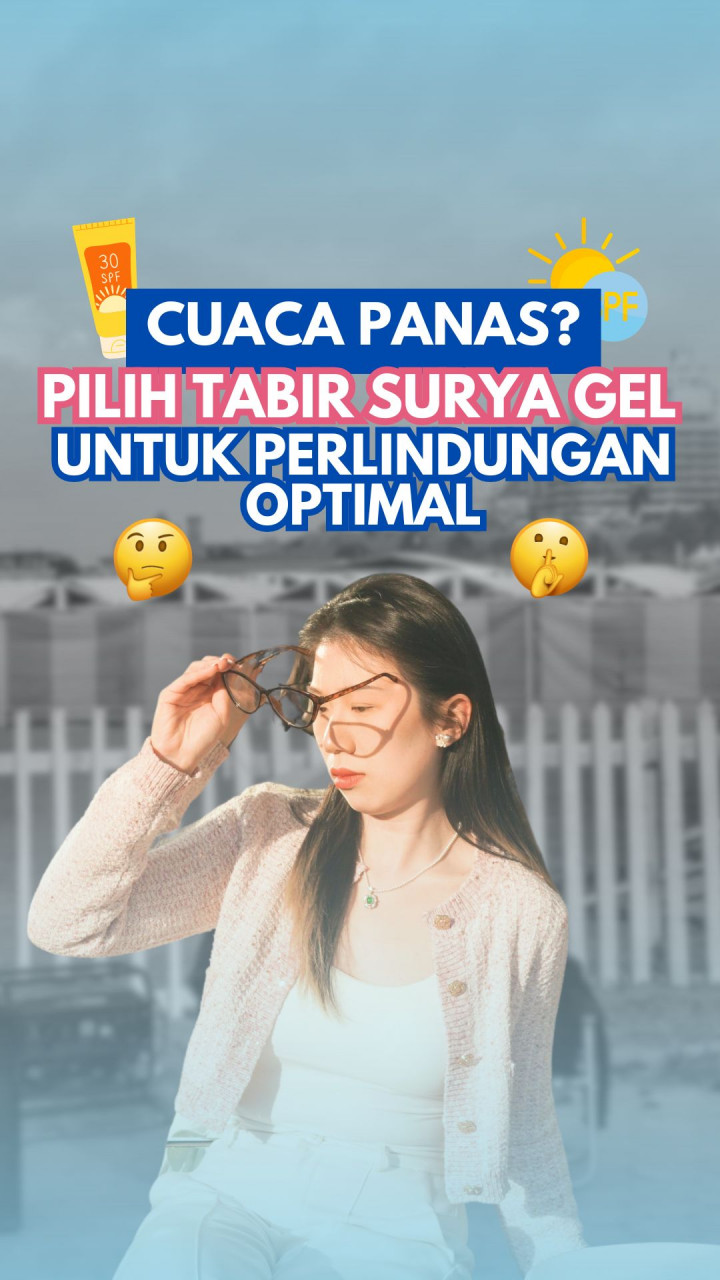 Cuaca Panas? Pilih Tabir Surya Gel untuk Perlindungan Optimal