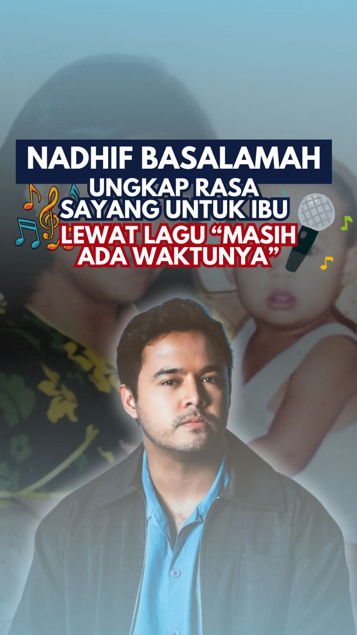 Nadhif Basalamah Ungkap Rasa Sayang untuk Ibu Lewat Lagu “Masih Ada Waktunya”