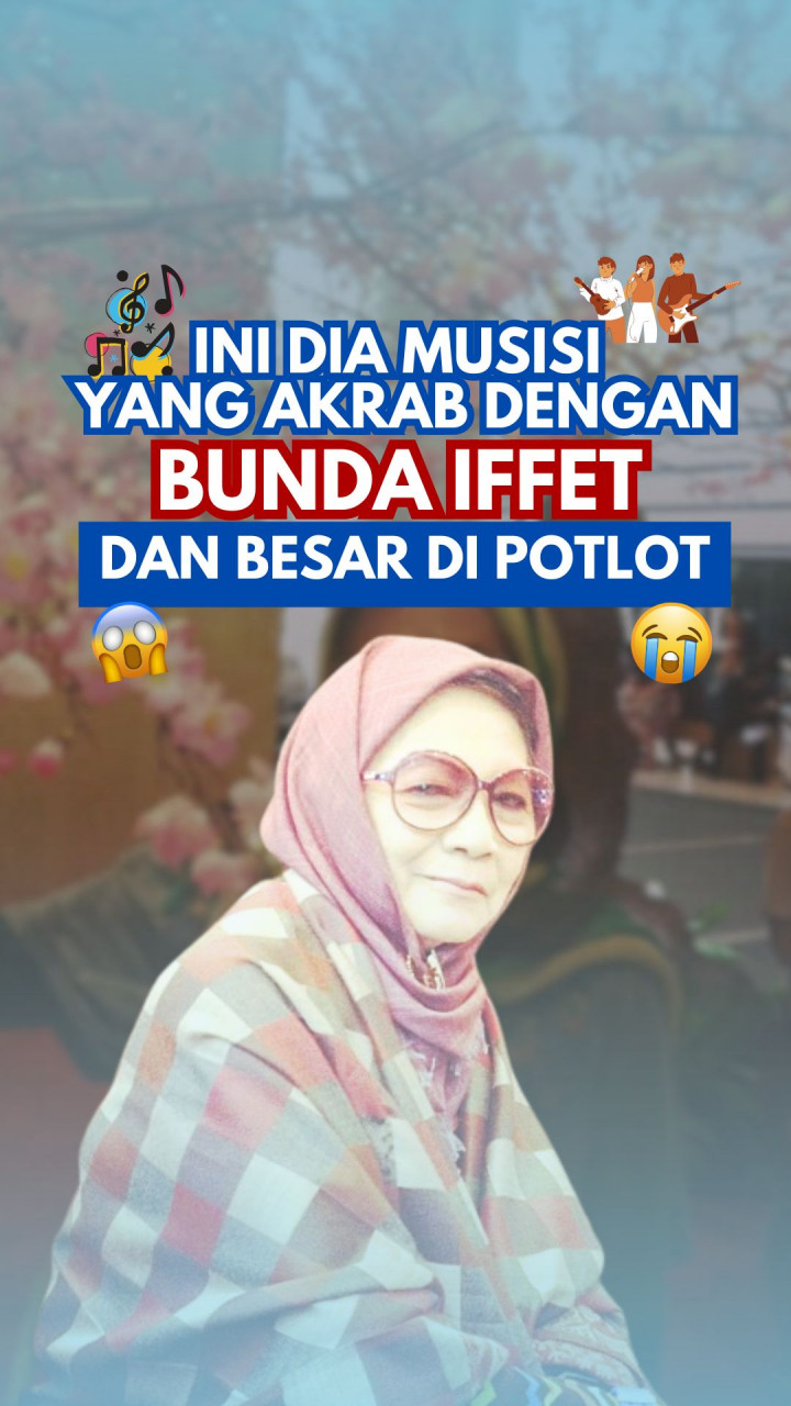 Ini Dia Musisi yang Akrab Dengan Bunda Iffet dan Besar di Potlot