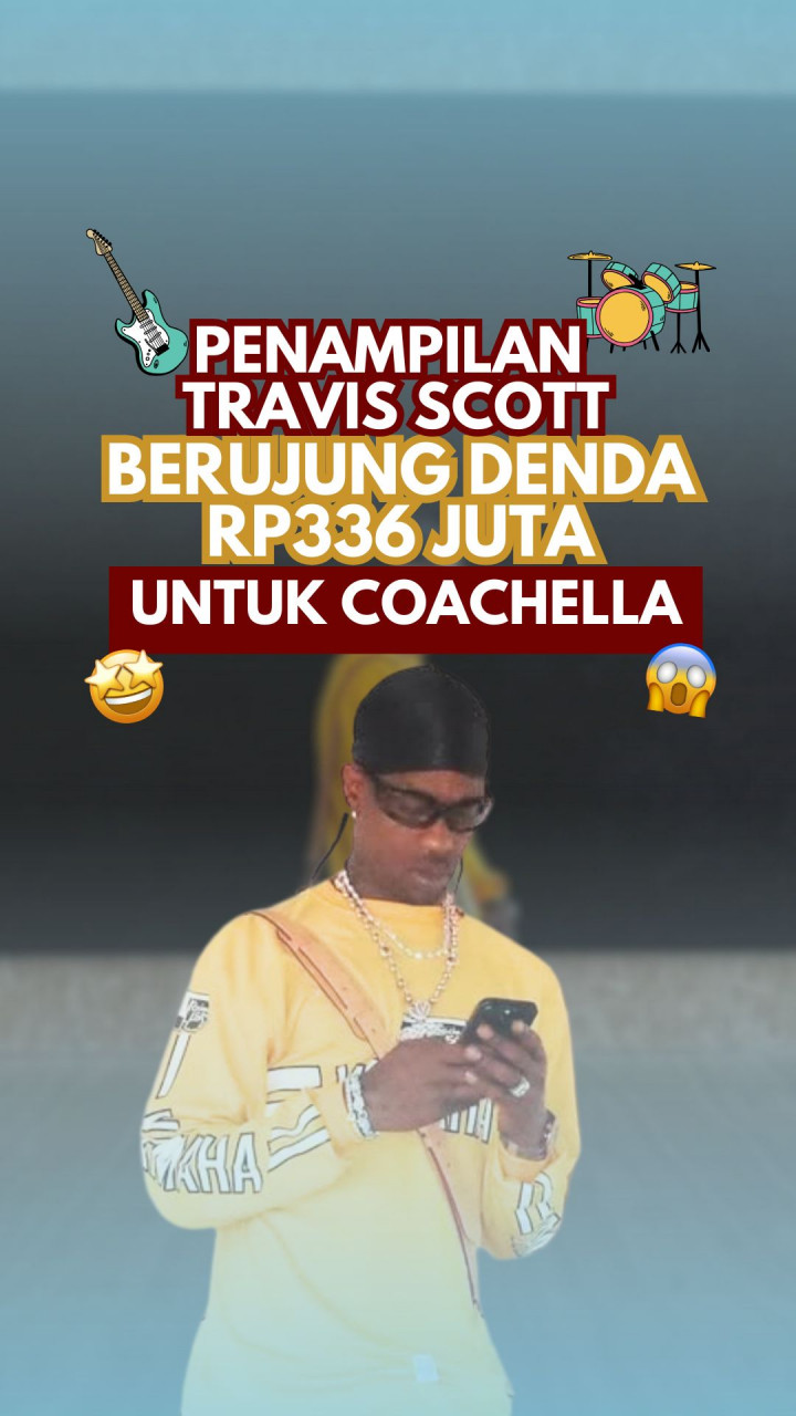 Penampilan Travis Scott Berujung Denda Rp336 Juta untuk Coachella