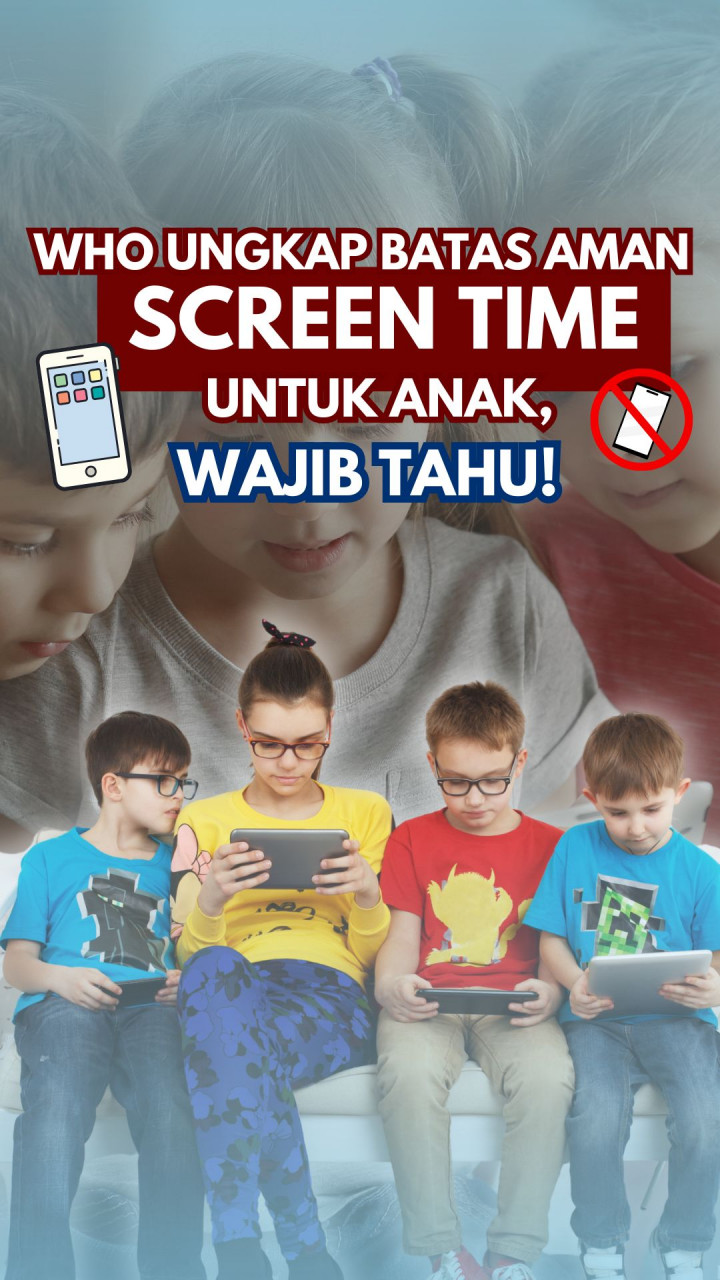 WHO Ungkap Batas Aman Screen Time Untuk Anak, Wajib Tahu!