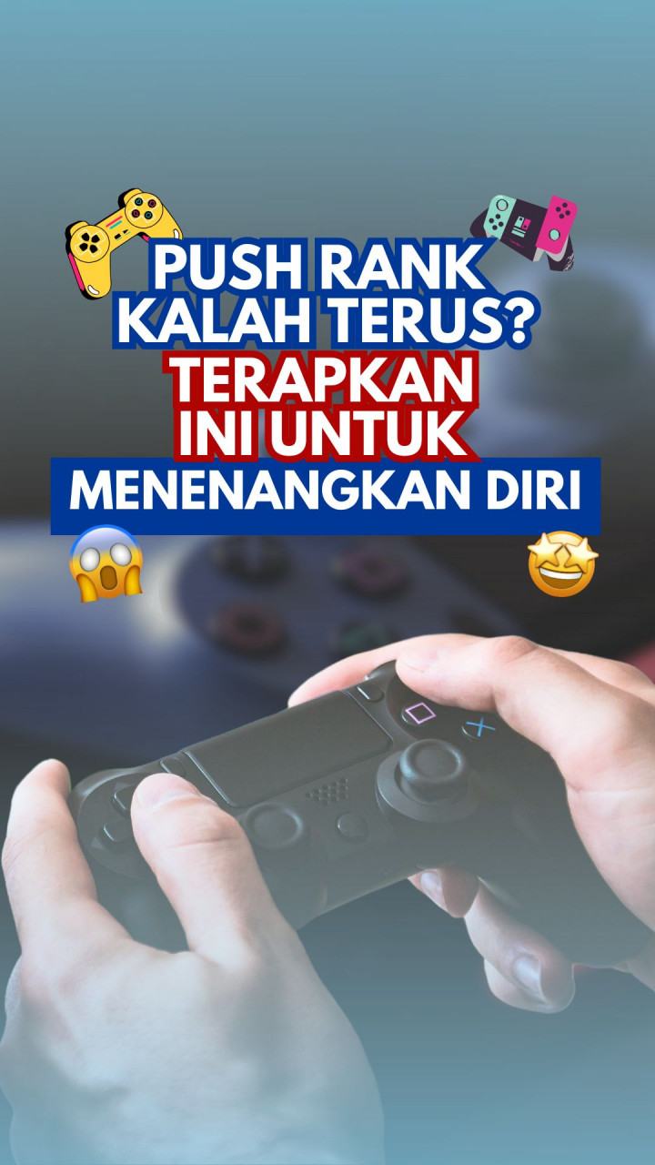 Push Rank Kalah Terus? Terapkan Ini Untuk Menenangkan Diri