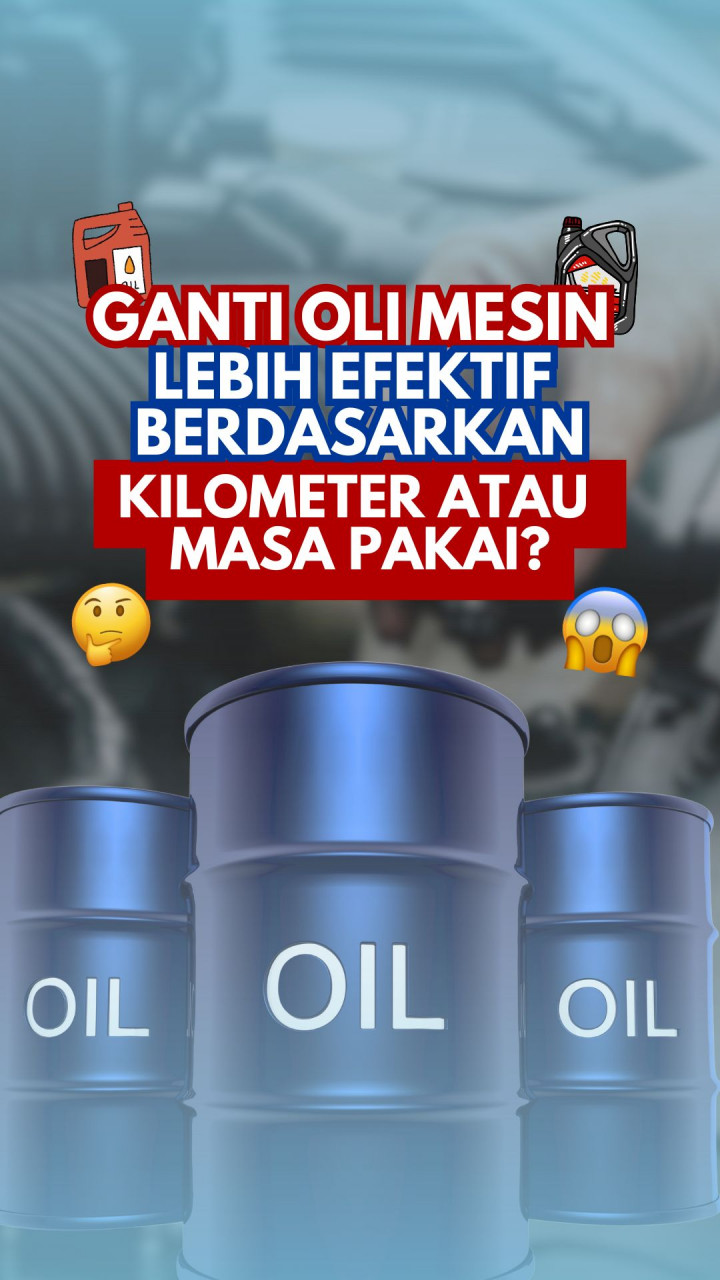 Ganti Oli Mesin, Lebih Efektif Berdasarkan Kilometer atau Masa Pakai?