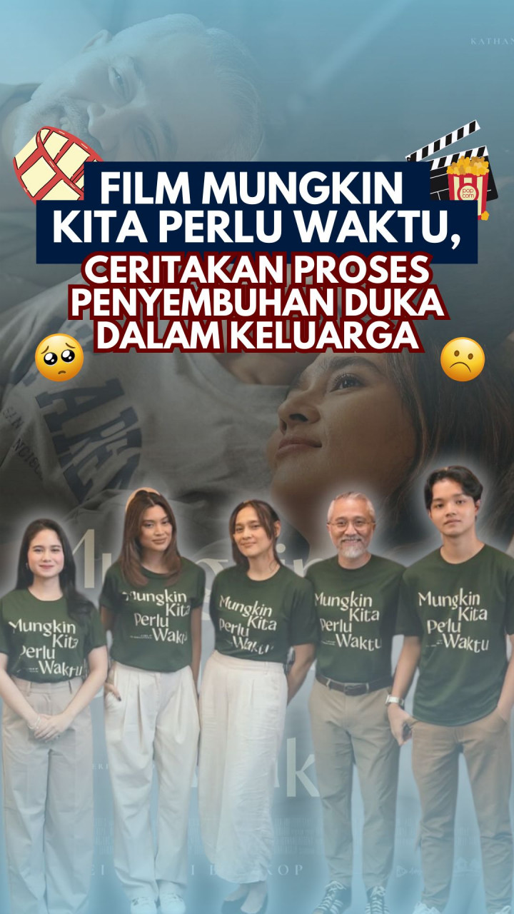 Film Mungkin Kita Perlu Waktu, Ceritakan Proses Penyembuhan Duka dalam Keluarga