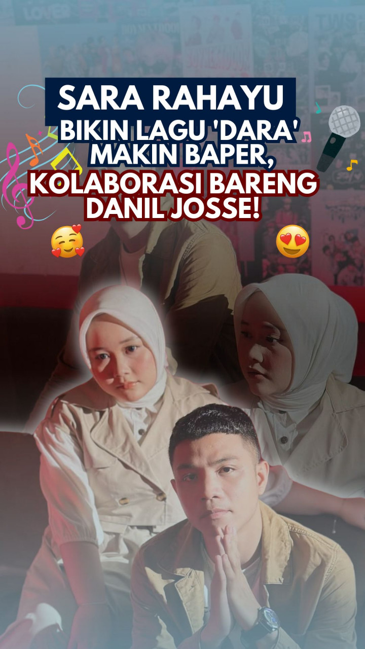 Sara Rahayu Bikin Lagu 'Dara' Makin Baper, Kolaborasi Bareng Danil Josse!