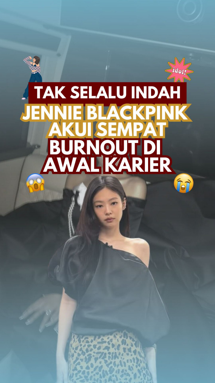 Tak Selalu Indah, Jennie BLACKPINK Akui Sempat Burnout di Awal Karier