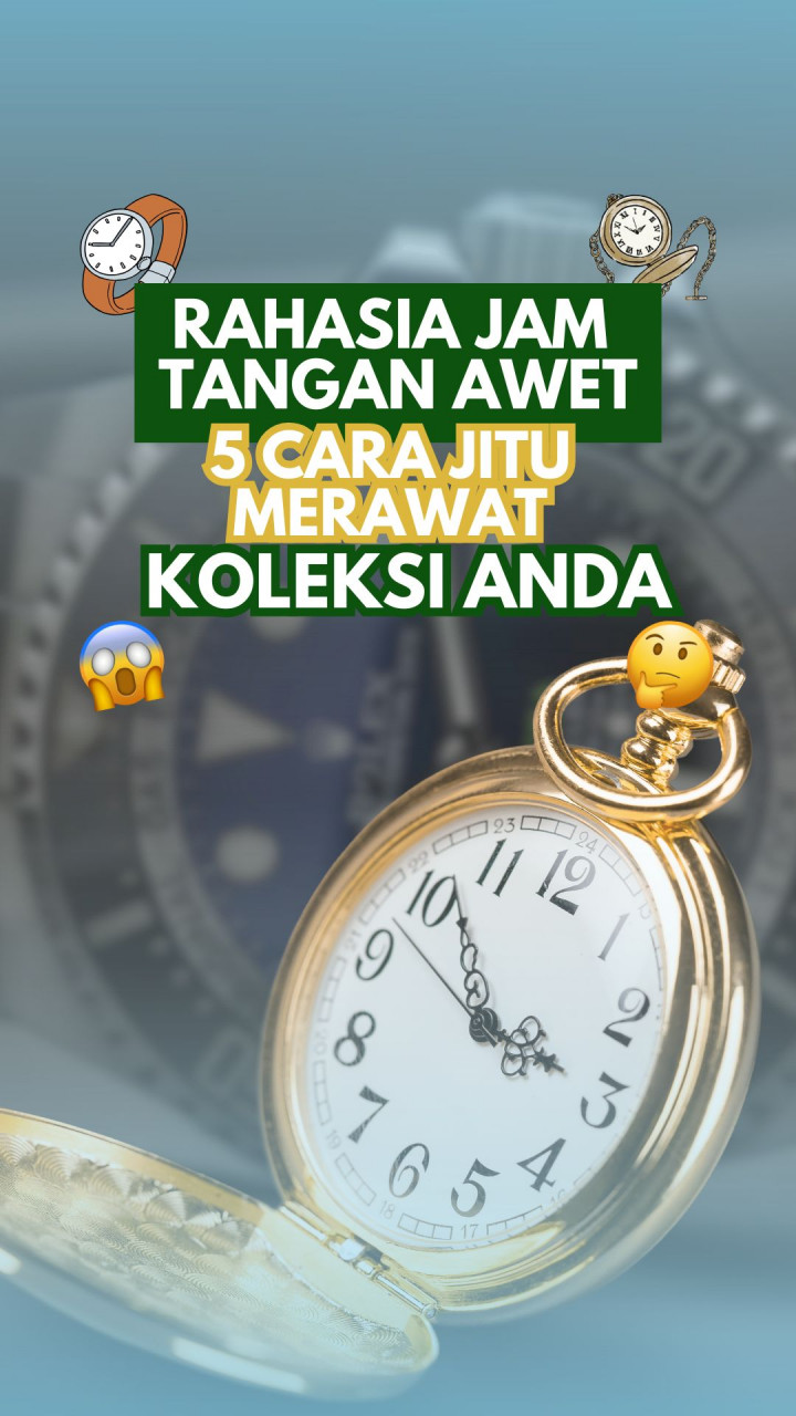 Rahasia Jam Tangan Awet, 5 Cara Jitu Merawat Koleksi Anda