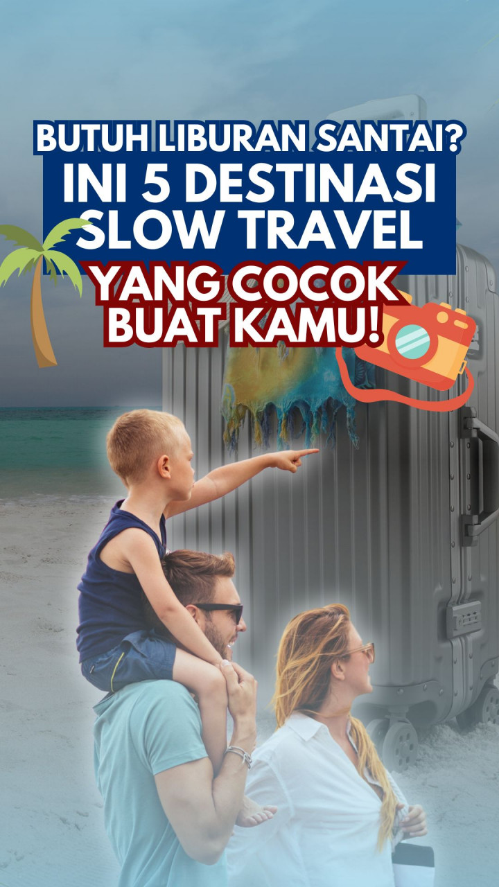 Butuh Liburan Santai? Ini 5 Destinasi Slow Travel yang Cocok Buat kamu!