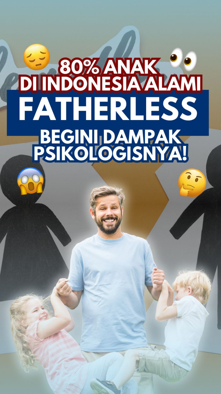 80% Anak di Indonesia Alami Fatherless, Begini Dampak Psikologisnya!