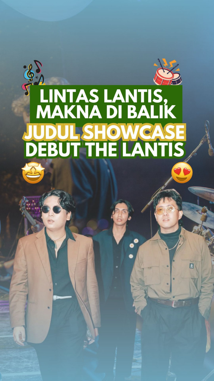 Lintas Lantis, Makna di Balik Judul Showcase Debut The Lantis