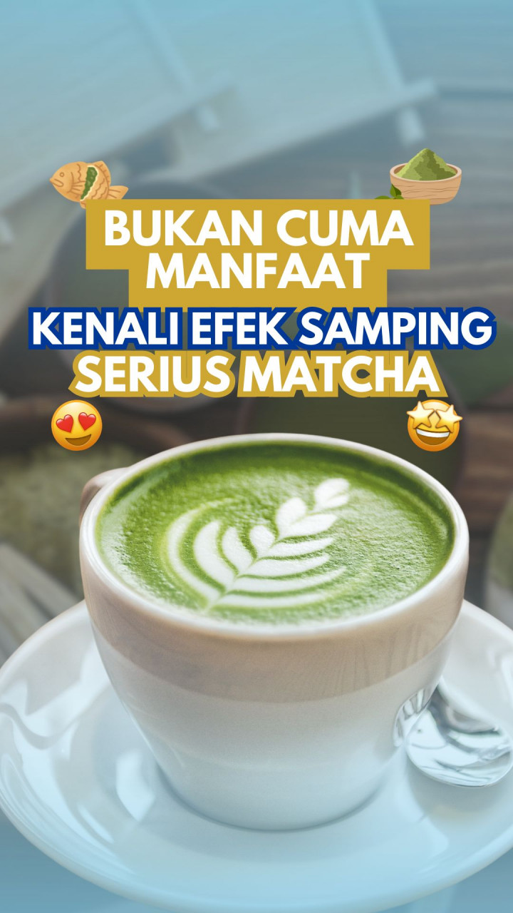 Bukan Cuma Manfaat, Kenali Efek Samping Serius Matcha
