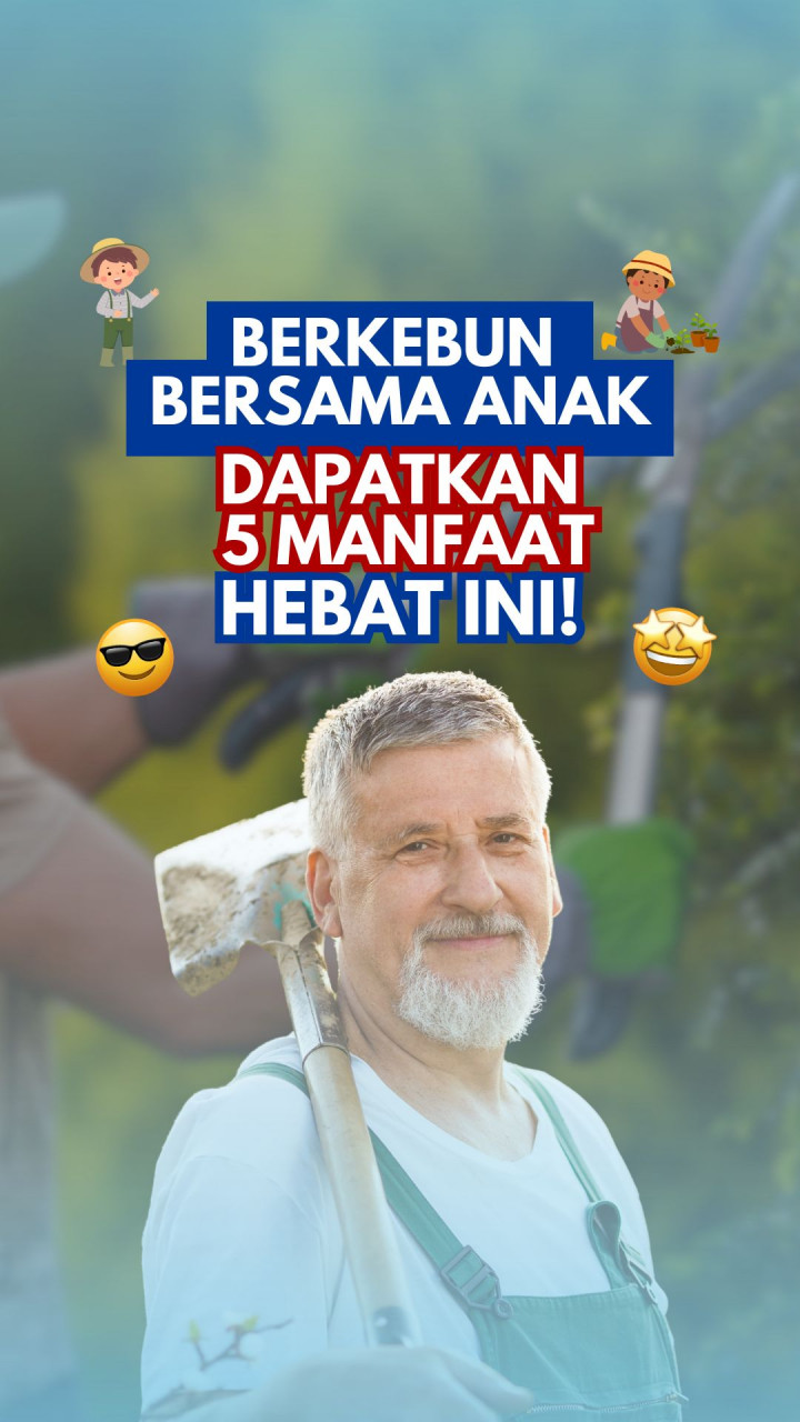 Berkebun Bersama Anak, Dapatkan 5 Manfaat Hebat Ini!