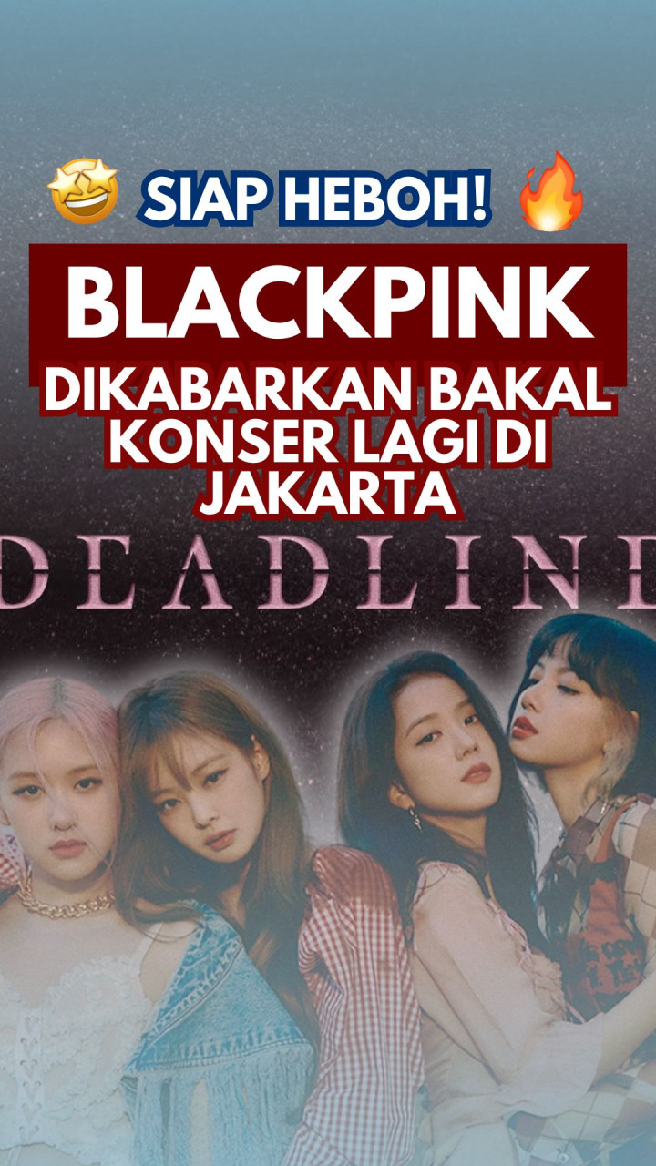 Siap Heboh! BLACKPINK Dikabarkan Bakal Konser Lagi di Jakarta