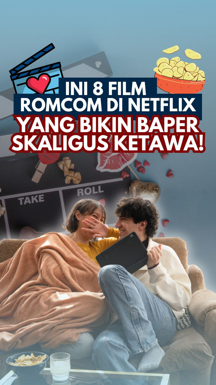 Ini 8 Film Romcom di Netflix yang Bikin Baper Skaligus Ketawa!