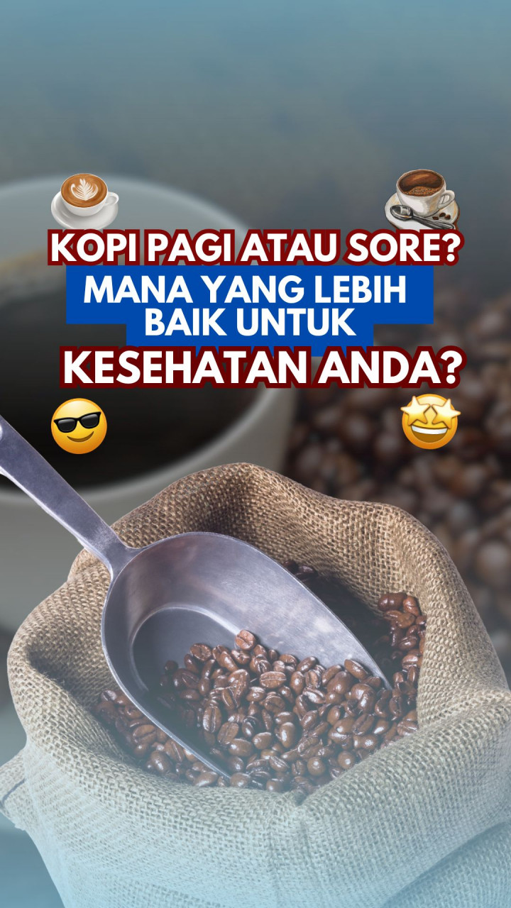 Kopi Pagi atau Sore? Mana yang Lebih Baik untuk Kesehatan Anda?