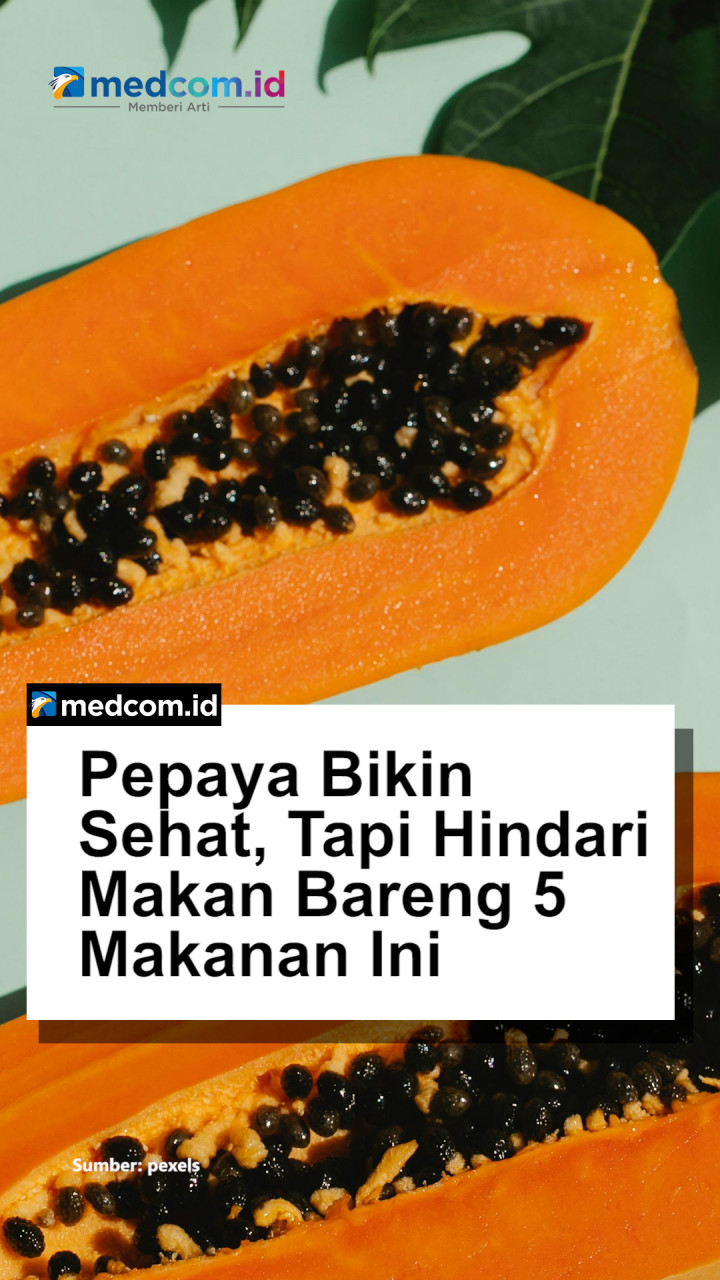 Pepaya Bikin Sehat, Tapi Hindari Makan Bareng 5 Makanan Ini