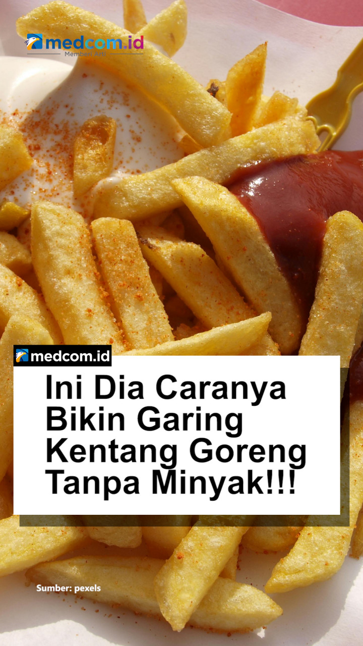 Ini Dia Caranya Bikin Garing Kentang GorengTanpa Minyak!!!