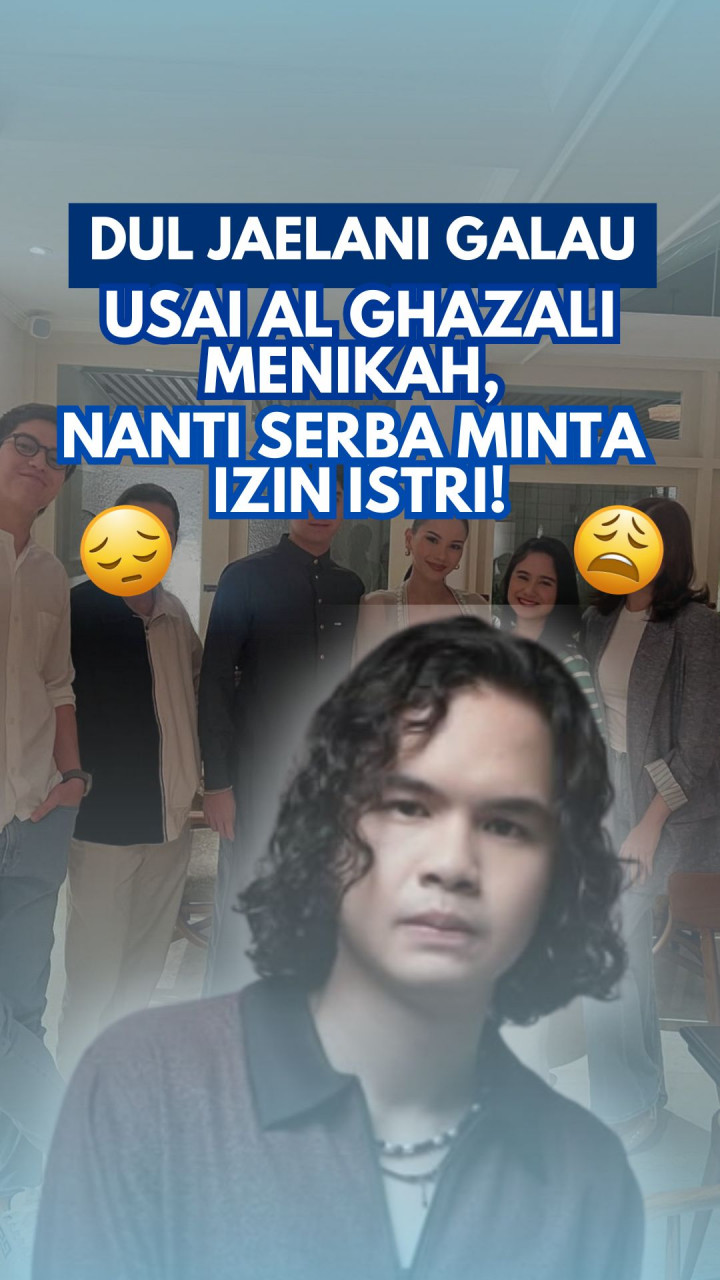 Dul Jaelani Galau Usai Al Ghazali Menikah, Nanti Serba Minta Izin Istri!