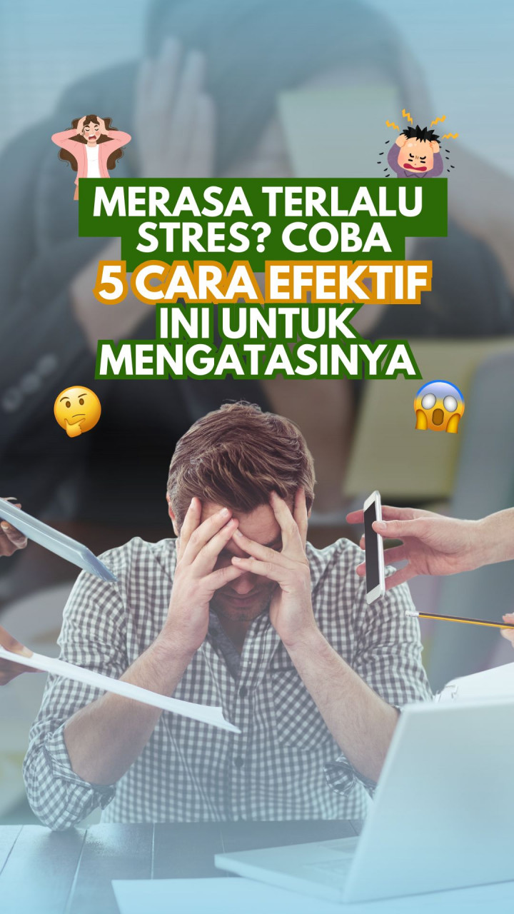 Merasa Terlalu Stres? Coba 5 Cara Efektif Ini untuk Mengatasinya