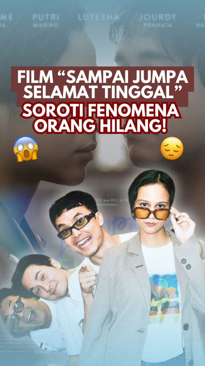 Film “Sampai Jumpa Selamat Tinggal” Soroti Fenomena Orang Hilang!