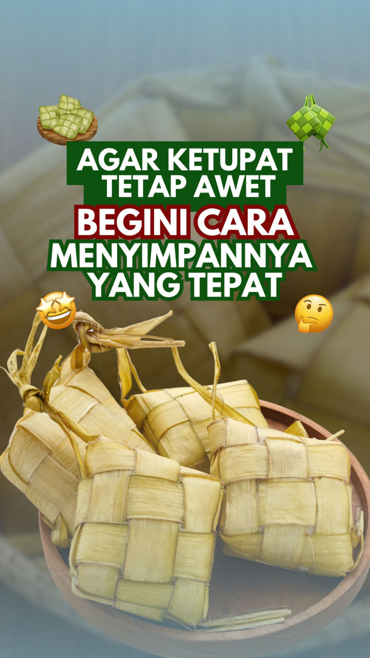 Agar Ketupat Tetap Awet, Begini Cara Menyimpannya yang Tepat
