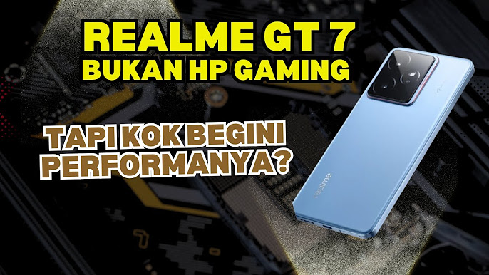 Realme GT 7 Bukan HP Gaming, tapi Kok Begini Performanya?
