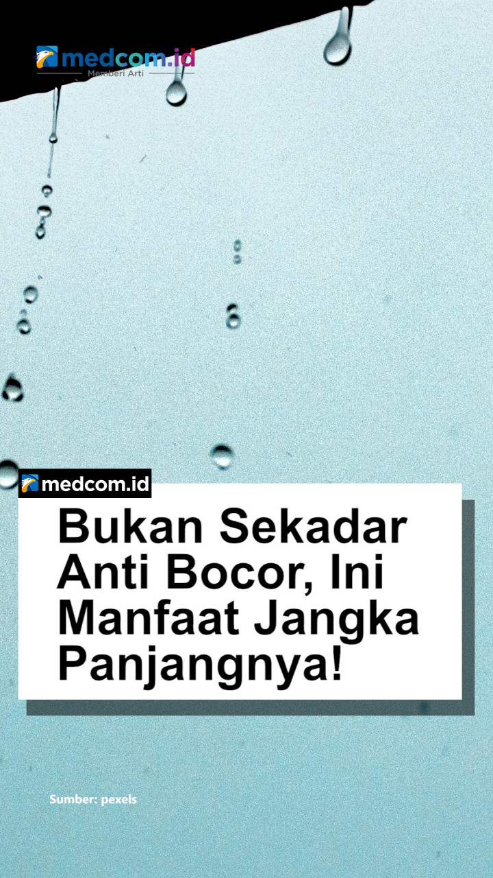 Bukan Sekadar Anti Bocor, Ini Manfaat Jangka Panjangnya!
