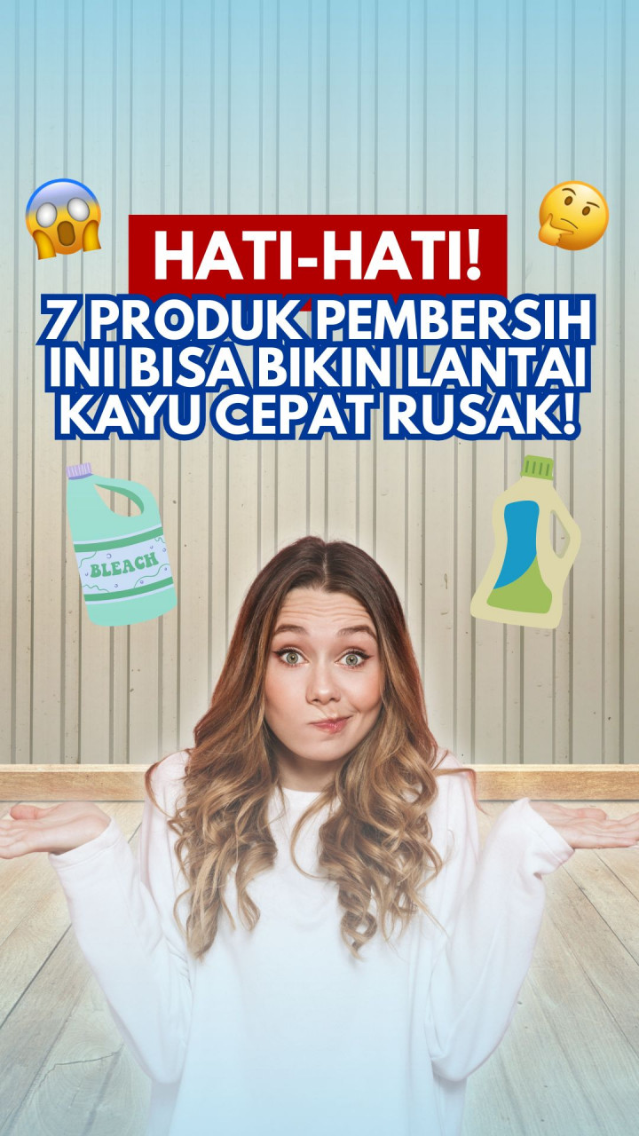 Hati-Hati! 7 Produk Pembersih Ini Bisa Bikin Lantai Kayu Cepat Rusak!
