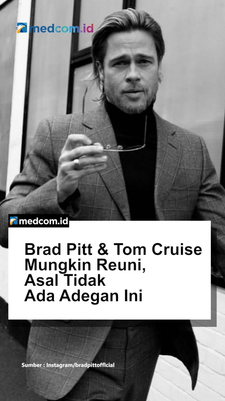 Brad Pitt & Tom Cruise Mungkin Reuni, Asal Tidak Ada Adegan Ini