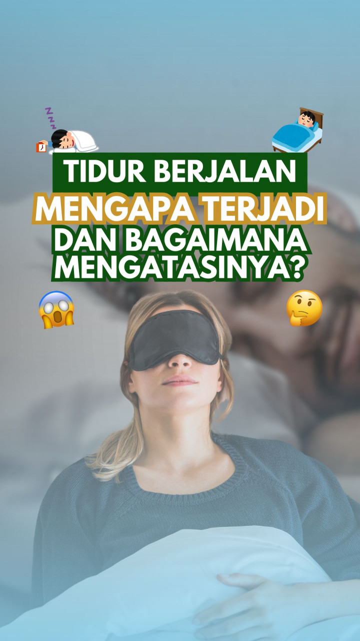 Tidur Berjalan, Mengapa Terjadi dan Bagaimana Mengatasinya?