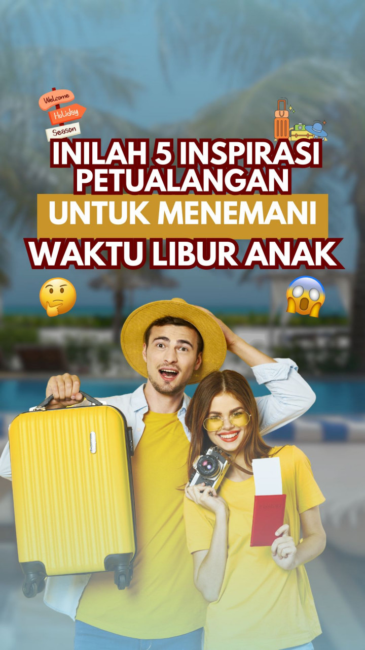 Inilah 5 Inspirasi Petualangan untuk Menemani Waktu Libur Anak